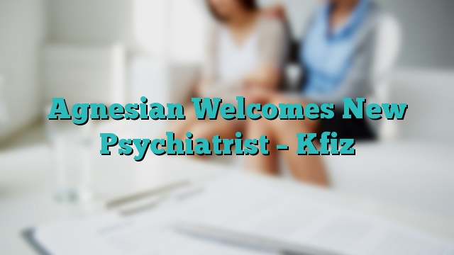 Agnesian Welcomes New Psychiatrist – Kfiz