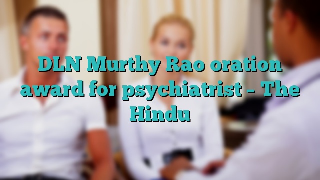 DLN Murthy Rao oration award for psychiatrist – The Hindu