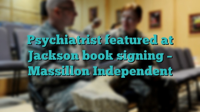 Psychiatrist featured at Jackson book signing – Massillon Independent